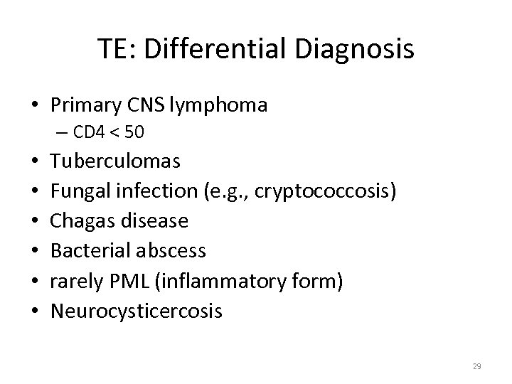 TE: Differential Diagnosis • Primary CNS lymphoma – CD 4 < 50 • •