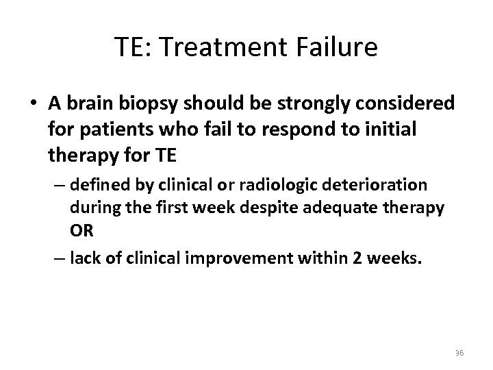 TE: Treatment Failure • A brain biopsy should be strongly considered for patients who