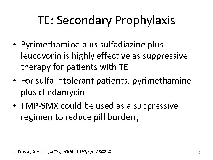 TE: Secondary Prophylaxis • Pyrimethamine plus sulfadiazine plus leucovorin is highly effective as suppressive