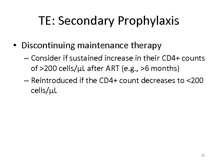 TE: Secondary Prophylaxis • Discontinuing maintenance therapy – Consider if sustained increase in their