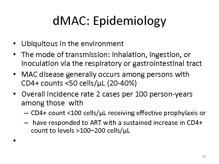 d. MAC: Epidemiology • Ubiquitous in the environment • The mode of transmission: inhalation,