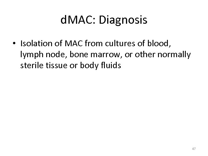 d. MAC: Diagnosis • Isolation of MAC from cultures of blood, lymph node, bone