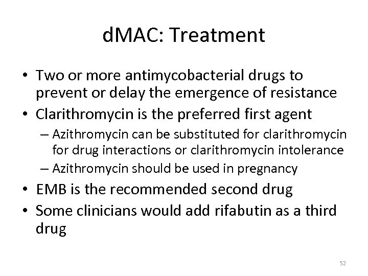 d. MAC: Treatment • Two or more antimycobacterial drugs to prevent or delay the