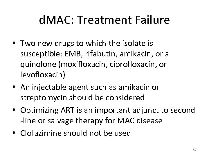 d. MAC: Treatment Failure • Two new drugs to which the isolate is susceptible: