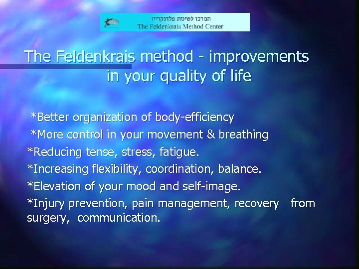 The Feldenkrais method - improvements in your quality of life *Better organization of body-efficiency
