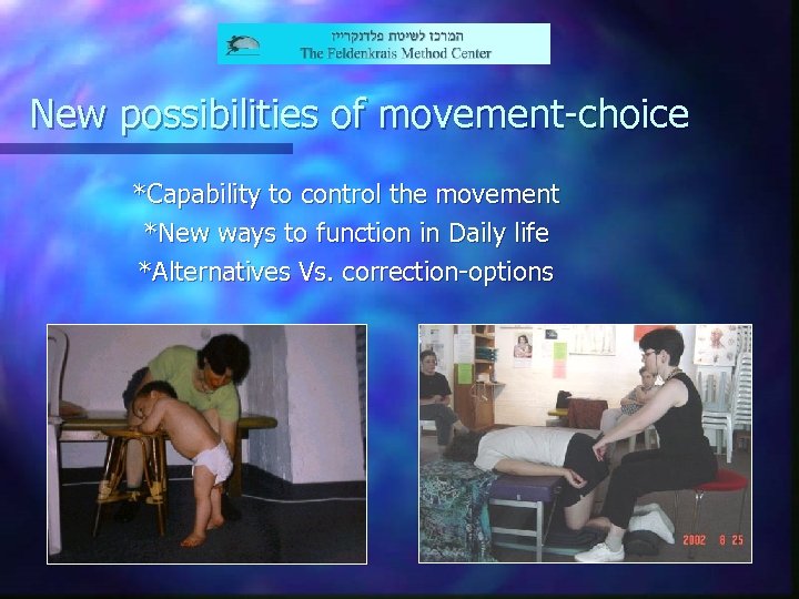 New possibilities of movement-choice *Capability to control the movement *New ways to function in