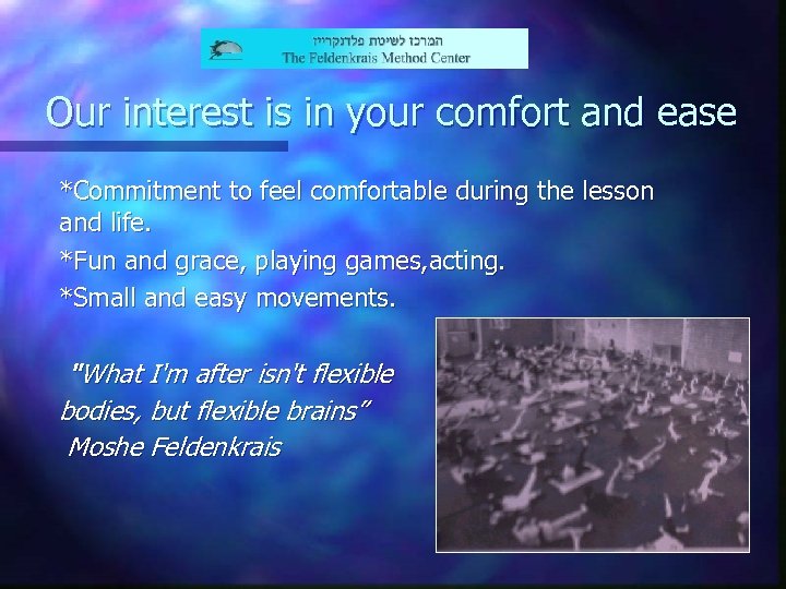 Our interest is in your comfort and ease *Commitment to feel comfortable during the