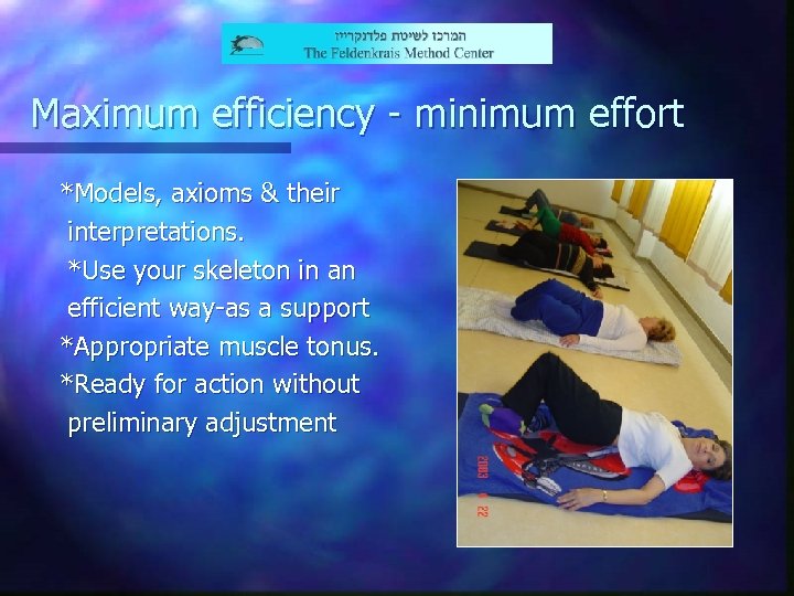 Maximum efficiency - minimum effort *Models, axioms & their interpretations. *Use your skeleton in