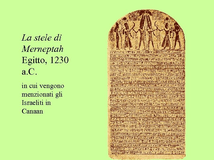 La stele di Merneptah Egitto, 1230 a. C. in cui vengono menzionati gli Israeliti