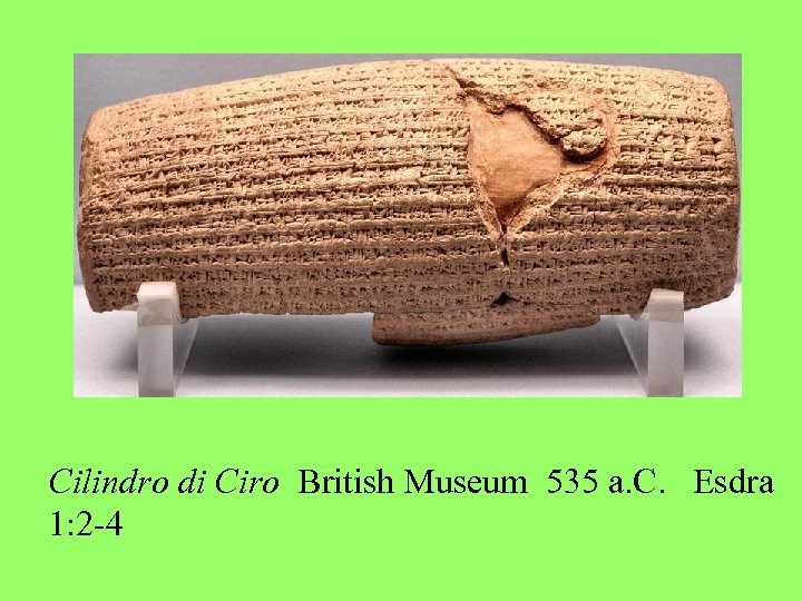 Cilindro di Ciro British Museum 535 a. C. Esdra 1: 2 -4 