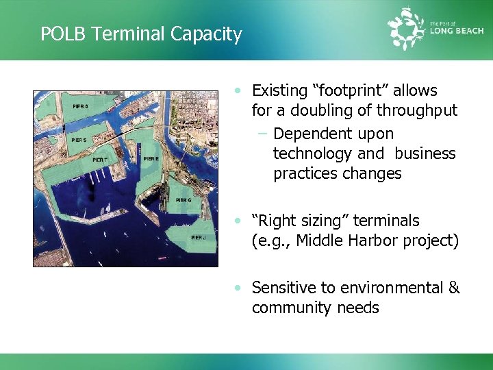 POLB Terminal Capacity • Existing “footprint” allows for a doubling of throughput – Dependent