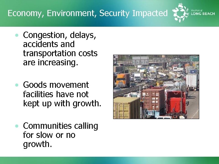 Economy, Environment, Security Impacted • Congestion, delays, accidents and transportation costs are increasing. •