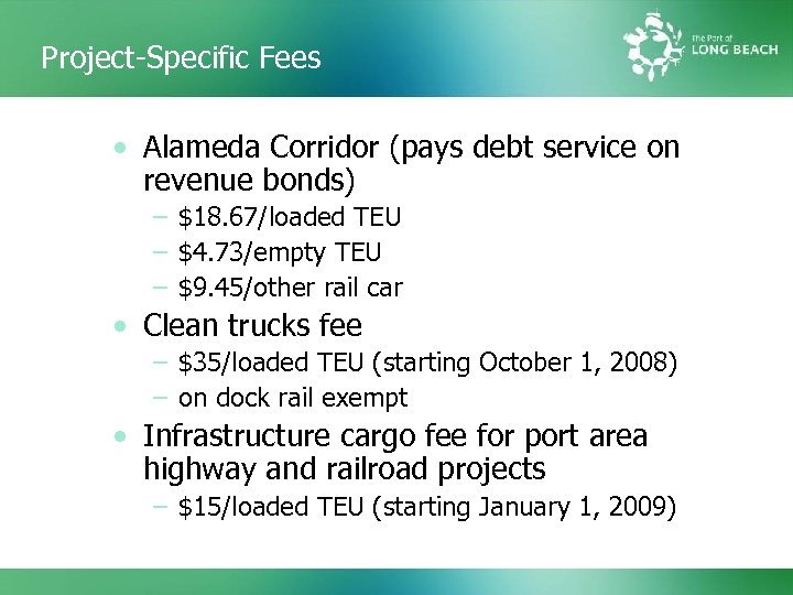 Project-Specific Fees • Alameda Corridor (pays debt service on revenue bonds) – $18. 67/loaded
