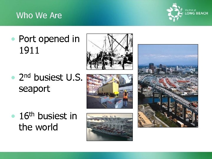 Who We Are • Port opened in 1911 • 2 nd busiest U. S.