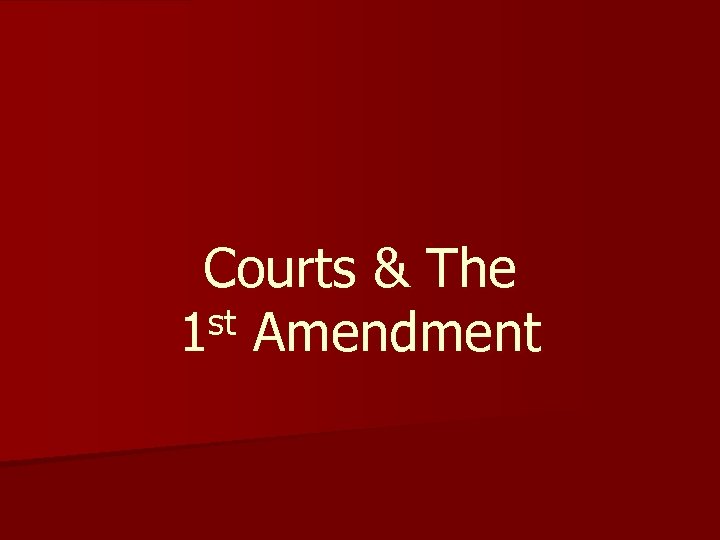 Courts & The st Amendment 1 