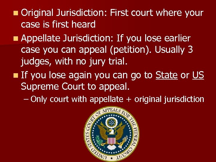 n Original Jurisdiction: First court where your case is first heard n Appellate Jurisdiction: