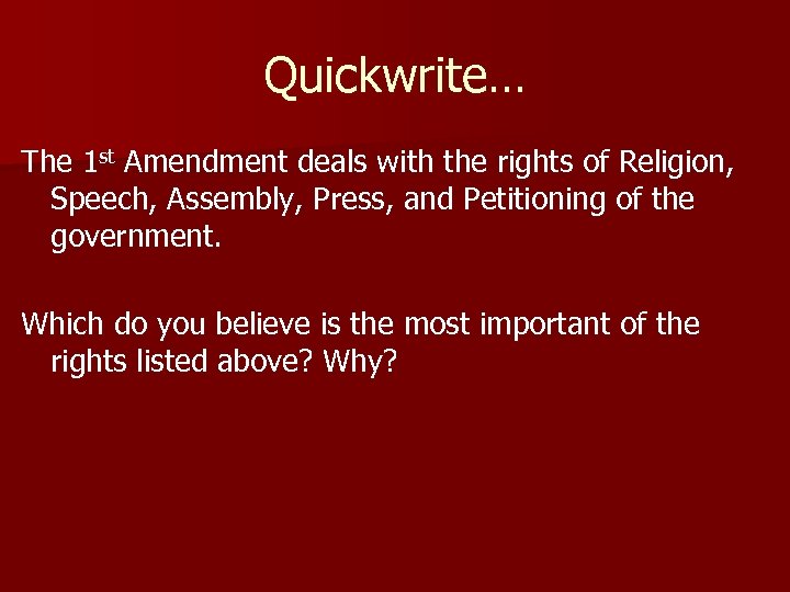 Quickwrite… The 1 st Amendment deals with the rights of Religion, Speech, Assembly, Press,