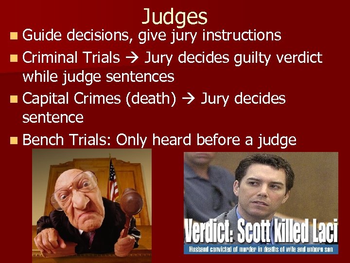 Judges n Guide decisions, give jury instructions n Criminal Trials Jury decides guilty verdict