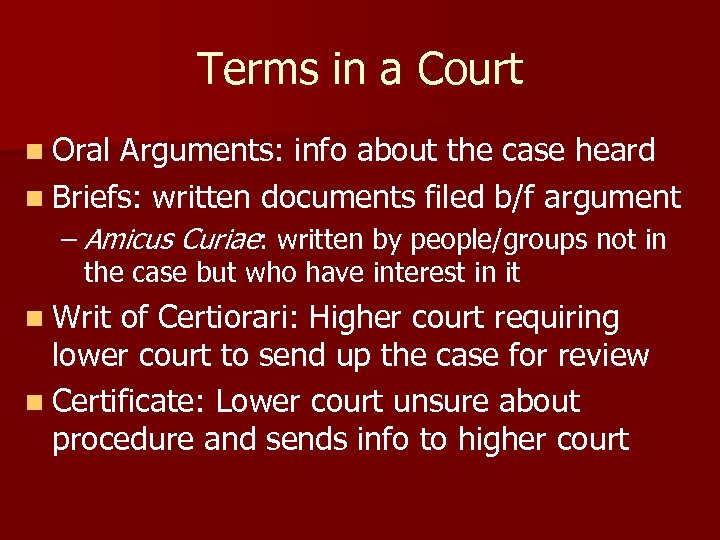Terms in a Court n Oral Arguments: info about the case heard n Briefs:
