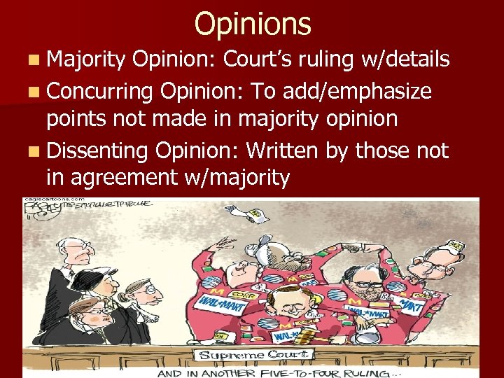 Opinions n Majority Opinion: Court’s ruling w/details n Concurring Opinion: To add/emphasize points not