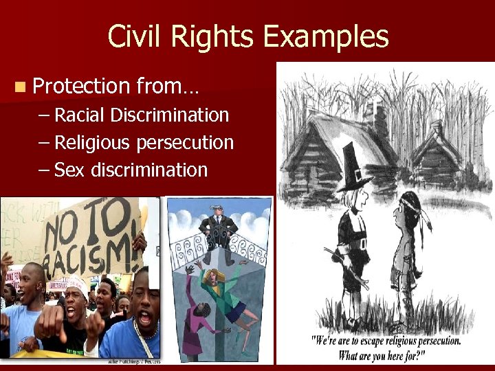 Civil Rights Examples n Protection from… – Racial Discrimination – Religious persecution – Sex