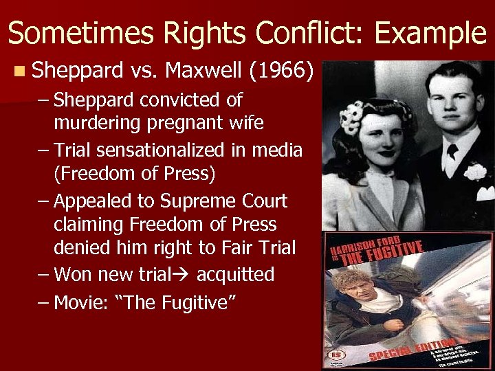 Sometimes Rights Conflict: Example n Sheppard vs. Maxwell (1966) – Sheppard convicted of murdering