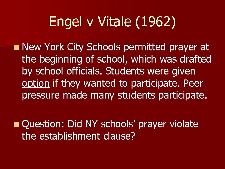 Engel v Vitale (1962) n New York City Schools permitted prayer at the beginning