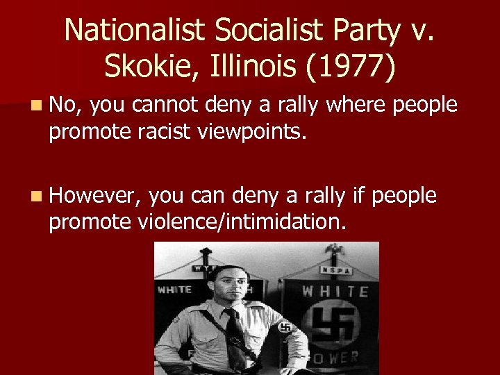 Nationalist Socialist Party v. Skokie, Illinois (1977) n No, you cannot deny a rally