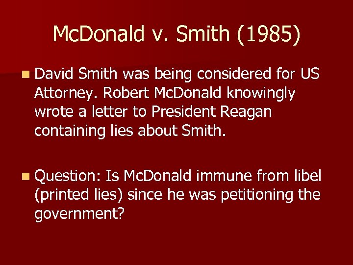 Mc. Donald v. Smith (1985) n David Smith was being considered for US Attorney.
