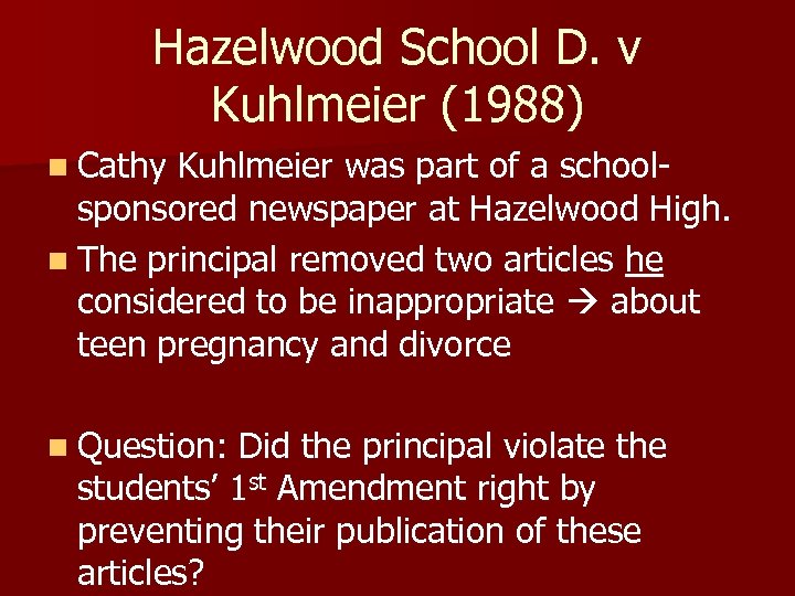 Hazelwood School D. v Kuhlmeier (1988) n Cathy Kuhlmeier was part of a school-