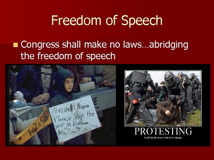 Freedom of Speech n Congress shall make no laws…abridging the freedom of speech 
