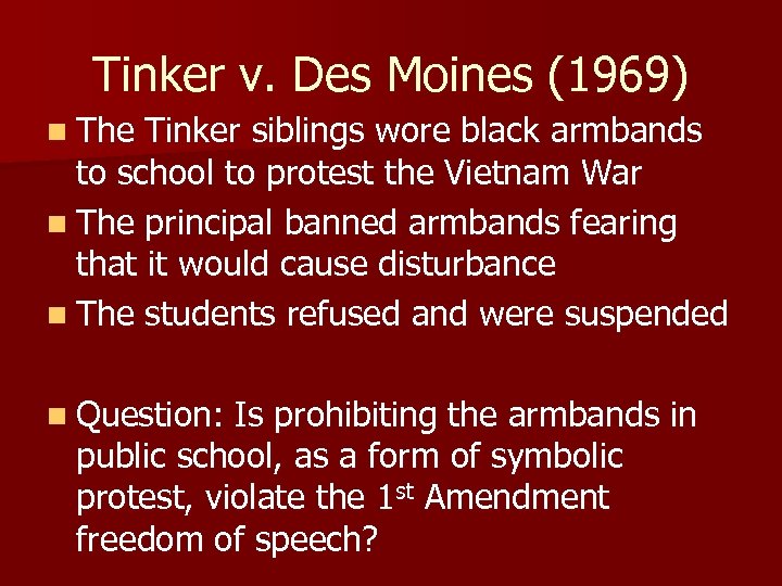 Tinker v. Des Moines (1969) n The Tinker siblings wore black armbands to school