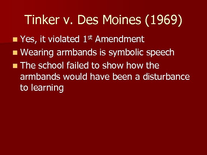 Tinker v. Des Moines (1969) n Yes, it violated 1 st Amendment n Wearing