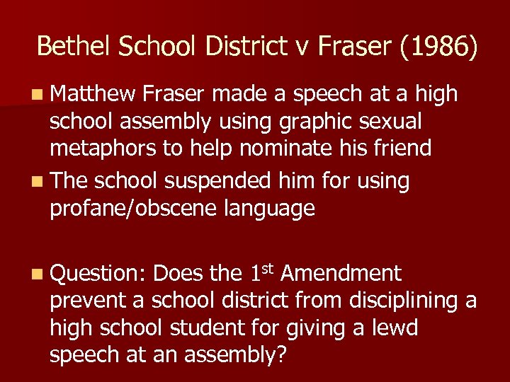 Bethel School District v Fraser (1986) n Matthew Fraser made a speech at a