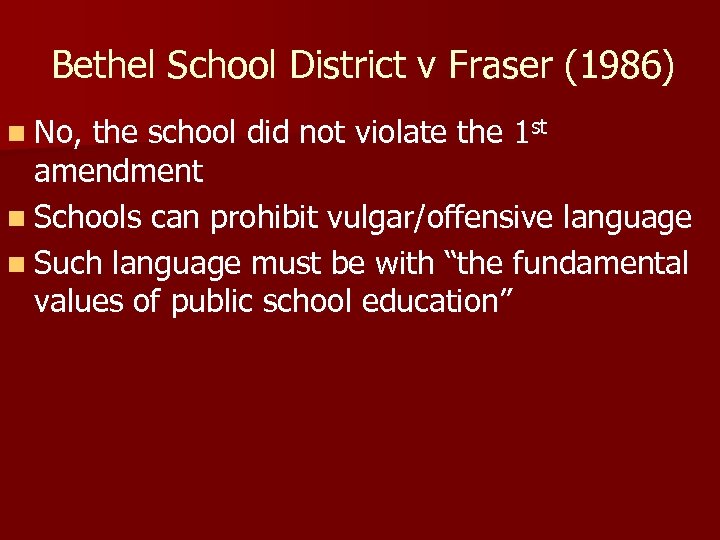 Bethel School District v Fraser (1986) n No, the school did not violate the
