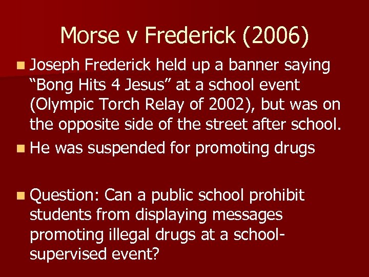 Morse v Frederick (2006) n Joseph Frederick held up a banner saying “Bong Hits