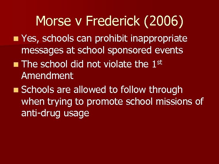 Morse v Frederick (2006) n Yes, schools can prohibit inappropriate messages at school sponsored