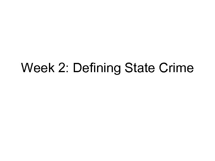 Week 2: Defining State Crime 