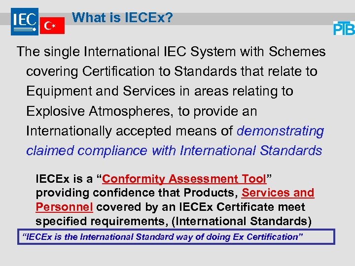 What is IECEx? The single International IEC System with Schemes covering Certification to Standards