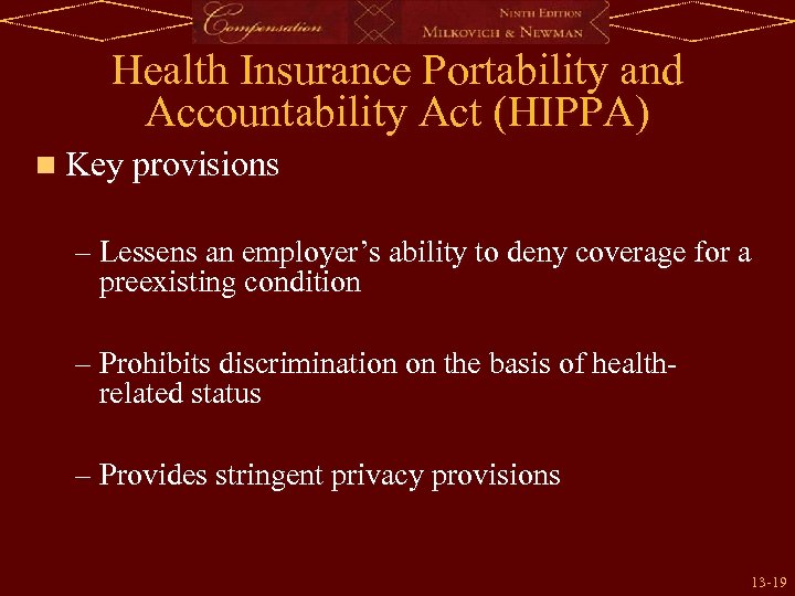 Health Insurance Portability and Accountability Act (HIPPA) n Key provisions – Lessens an employer’s