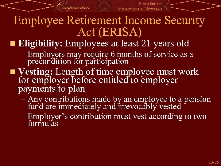 Employee Retirement Income Security Act (ERISA) n Eligibility: Employees at least 21 years old