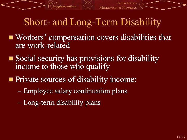 Short- and Long-Term Disability n Workers’ compensation covers disabilities that are work-related n Social