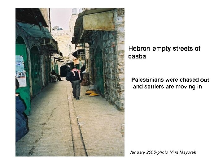 Palestinians were chased out and settlers are moving in January 2005 -photo Nina Mayorek