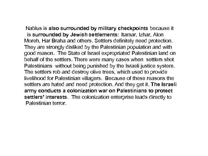 Nablus is also surrounded by military checkpoints because it is surrounded by Jewish settlements: