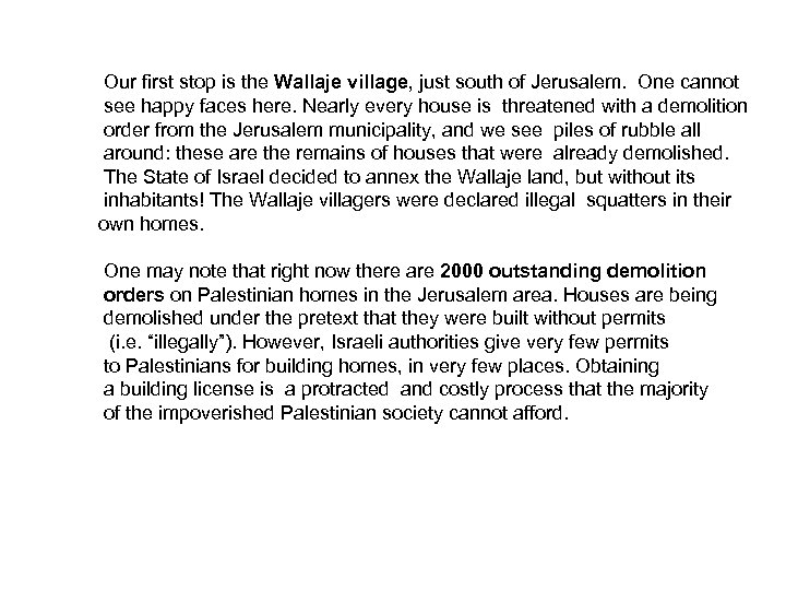 Our first stop is the Wallaje village, just south of Jerusalem. One cannot see