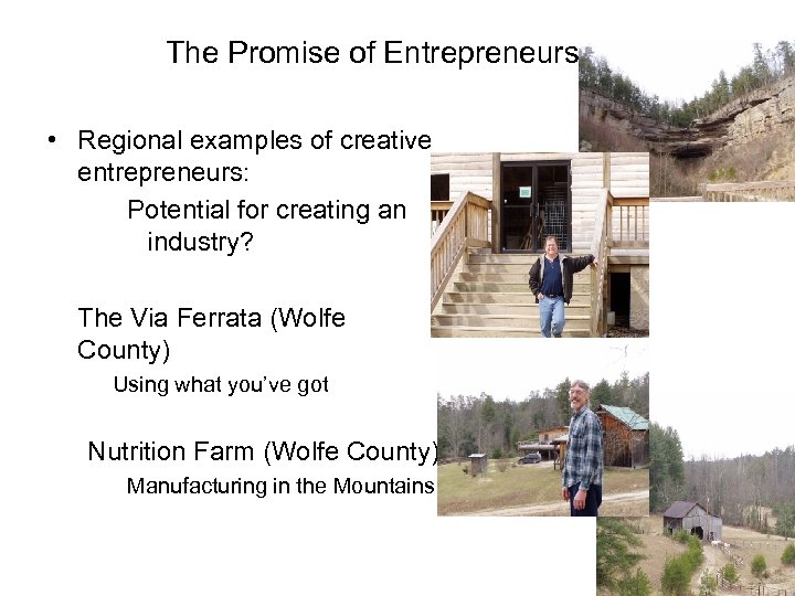 The Promise of Entrepreneurship: • Regional examples of creative entrepreneurs: Potential for creating an