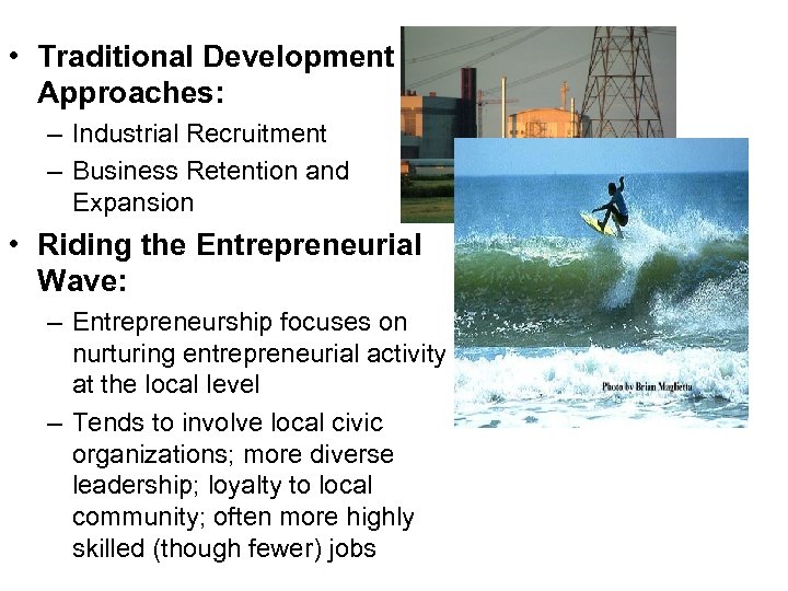  • Traditional Development Approaches: – Industrial Recruitment – Business Retention and Expansion •