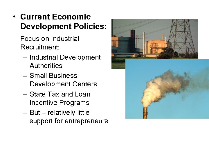  • Current Economic Development Policies: Focus on Industrial Recruitment: – Industrial Development Authorities