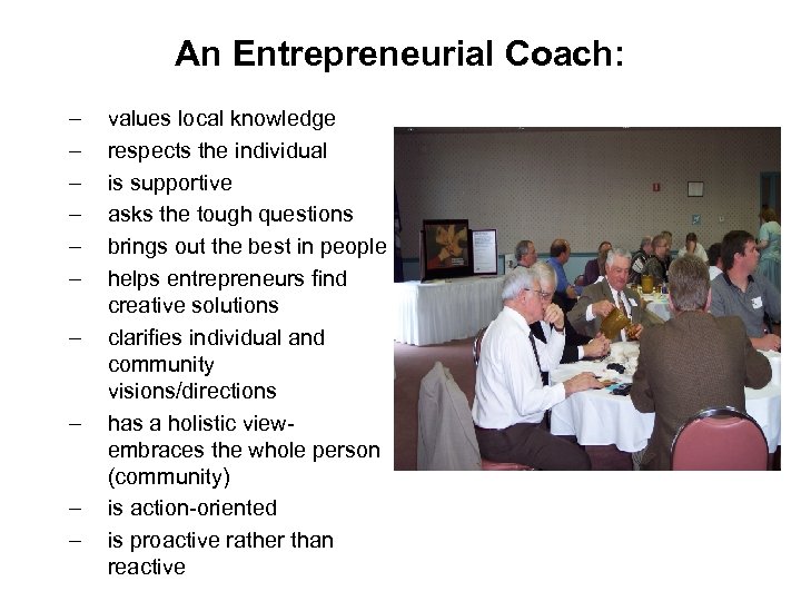 An Entrepreneurial Coach: – – – – – values local knowledge respects the individual