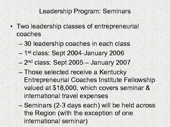 Leadership Program: Seminars • Two leadership classes of entrepreneurial coaches – 30 leadership coaches